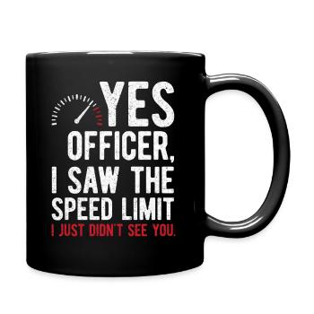 Yes Officer, I Saw The Speed Limit - Tasse einfarbig - Schwarz - Rechts