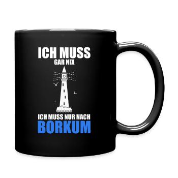 Ich muss gar nix - Ich muss nur nach Borkum - Tasse einfarbig - Schwarz - Rechts