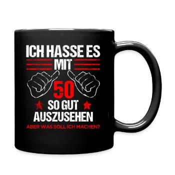 Ich hasse es mit 50 so gut auszusehen 50ter Spruch - Tasse einfarbig - Schwarz - Rechts