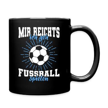 Mir reichts ich gehe Fussball spielen - Tasse einfarbig - Schwarz - Rechts