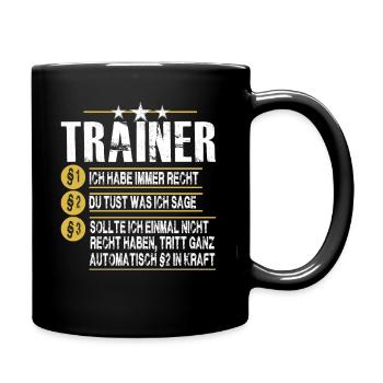 Ich habe immer Recht! Ich bin der Trainer - Tasse einfarbig - Schwarz - Rechts