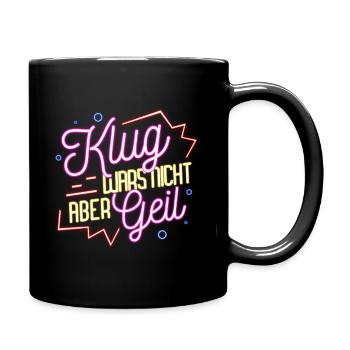 Klug wars nicht aber geil Spruch - Tasse einfarbig - Schwarz - Rechts