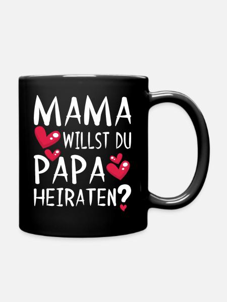 Mama willst du Papa Heiraten? Heiratsantrag Herz - Tasse einfarbig - Schwarz