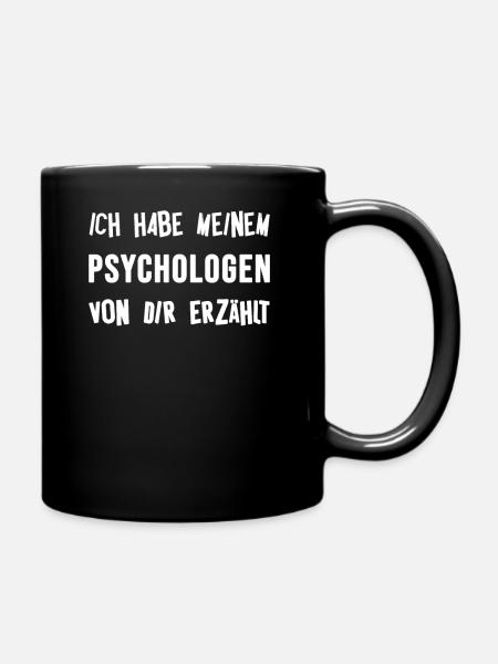 lustig Ich habe meinem PSYCHOLOGEN von dir erzählt - Tasse einfarbig - Schwarz