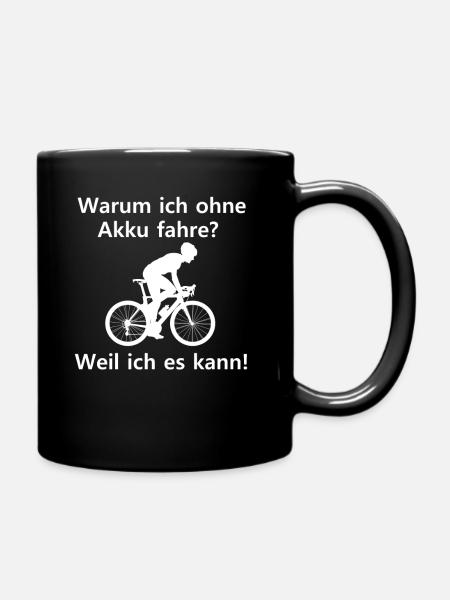 Warum ich ohne Akku fahre? Weil ich es kann! - Tasse einfarbig - Schwarz