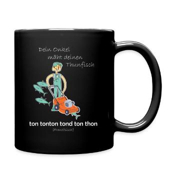 Dein Onkel mäht deinen Thunfisch ton tonton tond - Tasse einfarbig - Schwarz - Rechts