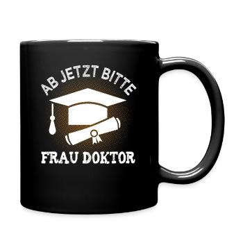 Ab jetzt bitte Frau Doktor Doktortitel Geschenk - Tasse einfarbig - Schwarz - Rechts