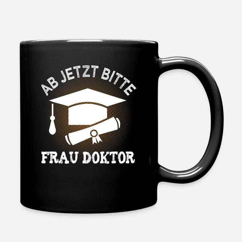 Ab jetzt bitte Frau Doktor Doktortitel Geschenk - Tasse einfarbig - Schwarz