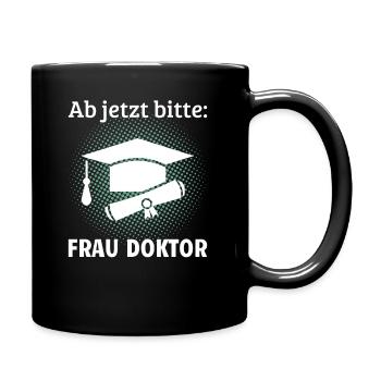 Ab jetzt bitte Frau Doktor Doktortitel Geschenk - Tasse einfarbig - Schwarz - Rechts