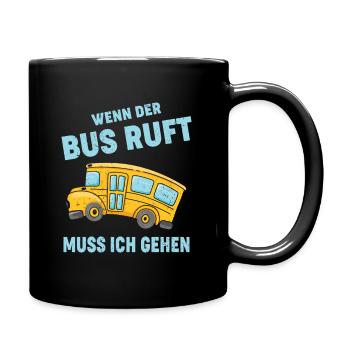 WENN DER BUS RUFT MUSS ICH GEHEN - Tasse einfarbig - Schwarz - Rechts