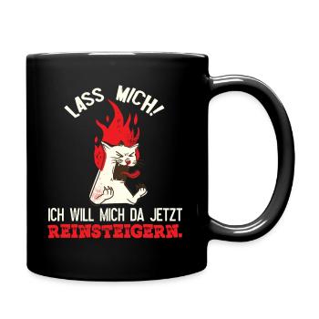 Lass mich Ich will mich da jetzt reinsteigern - Tasse einfarbig - Schwarz - Rechts