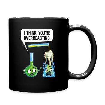 I Think You're Overreacting Chemistry Teacher Chemist - Full Colour Mug - black - Right