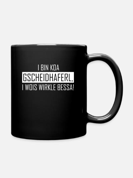 i bin koa gscheidhaferl i wois wirkle bessa - Tasse einfarbig - Schwarz
