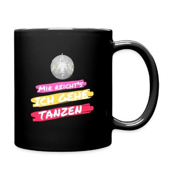 Mir reichts Ich gehe tanzen - Tasse einfarbig - Schwarz - Rechts