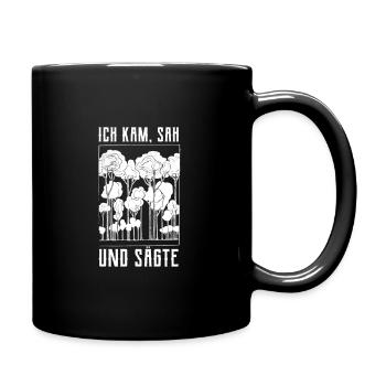 Ich Kam sah und sägte Holzfäller / Forstwirt - Tasse einfarbig - Schwarz - Rechts