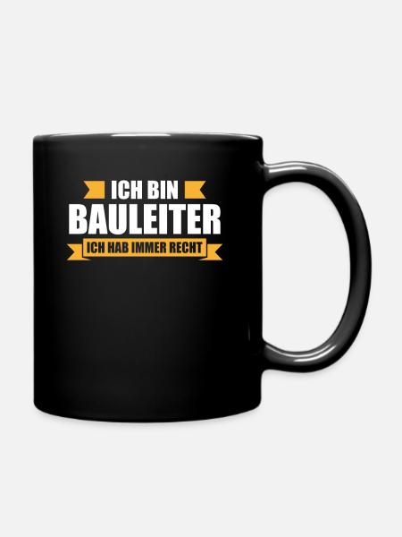 Ich bin Bauleiter ich hab immer recht Bauarbeiter - Tasse einfarbig - Schwarz