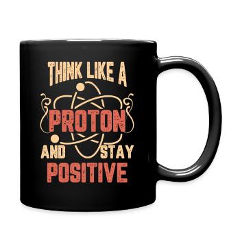 Science think like a proton and stay positive - Full Colour Mug - black - Right