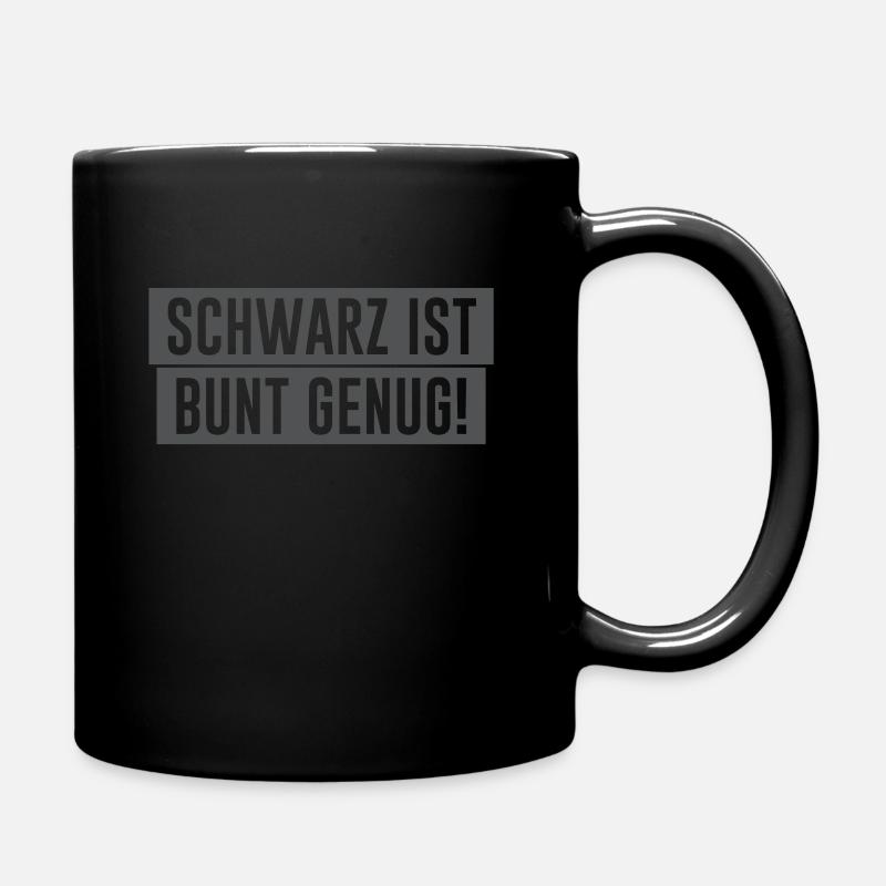 Schwarz ist bunt genug! - Tasse einfarbig - Schwarz