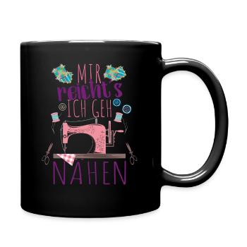 Mir reicht's ich geh Nähen Spruch Näherin Shirt - Tasse einfarbig - Schwarz - Rechts