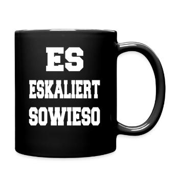 Es eskaliert sowieso Spruch Geschenk - Tasse einfarbig - Schwarz - Rechts