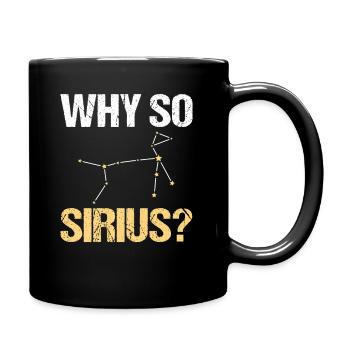 Why So Sirius Weltall Weltraum Astronomie - Tasse einfarbig - Schwarz - Rechts