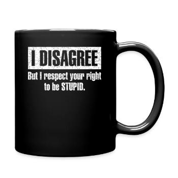Sarcastic Quote Respect Your Right To Be Stupid Hi - Full Colour Mug - black - Right