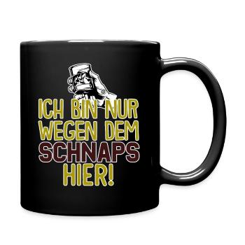 Ich bin nur wegen dem Schnaps hier - Tasse einfarbig - Schwarz - Rechts