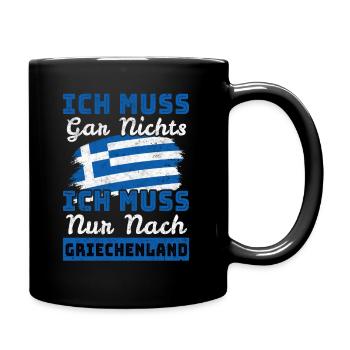 Ich Muss Gar Nichts - Ich Muss Nur Nach Griechenla - Tasse einfarbig - Schwarz - Rechts
