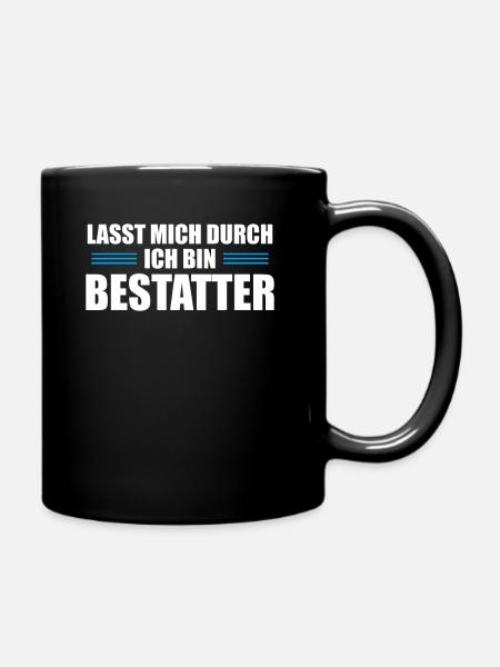 Lasst mich durch ich bin Bestatter - Tasse einfarbig - Schwarz