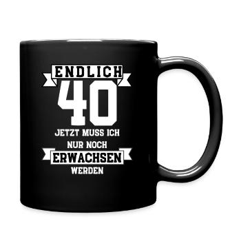 40 Geburtstag 40 Jahre nur noch erwachsen werden - Tasse einfarbig - Schwarz - Rechts