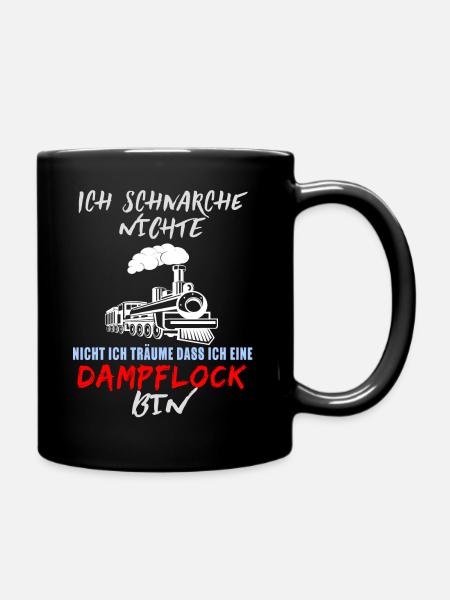 Schnarche Nicht Ich Träume Ich Bin Eine Dampflock - Tasse einfarbig - Schwarz