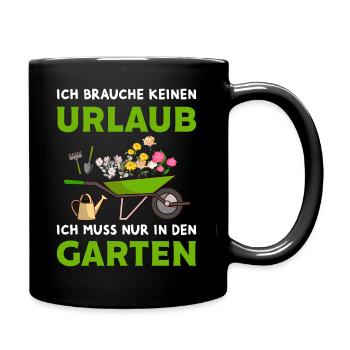 Ich brauche keinen Urlaub Garten Hobby Gärtner - Tasse einfarbig - Schwarz - Rechts
