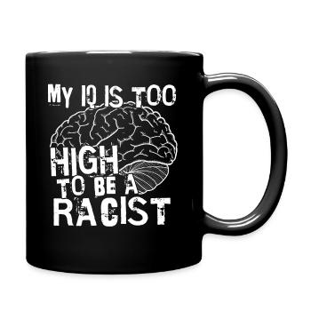 Antirassismus Mein IQ ist zu hoch um Rassist zu - Tasse einfarbig - Schwarz - Rechts