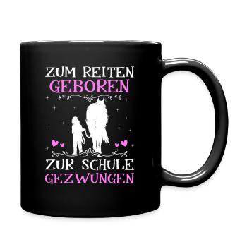 Zum Reiten Geboren Zur Schule Gezwungen - Tasse einfarbig - Schwarz - Rechts