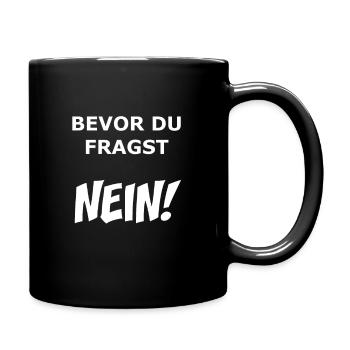 Bevor du Fragst NEIN! - Tasse einfarbig - Schwarz - Rechts