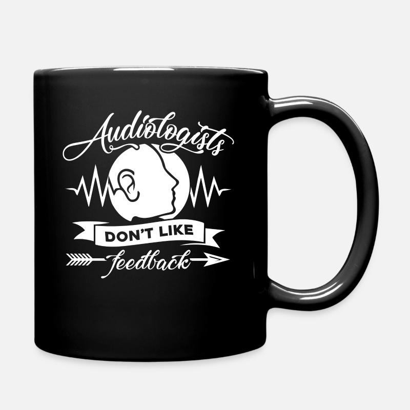 Audiologist Audiologists Don't Like Feedback - Full Colour Mug - black