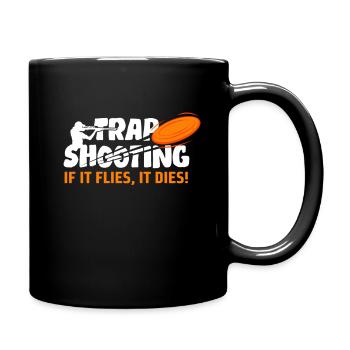 Falle schießt, wenn sie fliegt, stirbt sie! Skeet- - Tasse einfarbig - Schwarz - Rechts