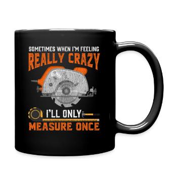 Zimmermann Geschenk verrückter Tischler - Tasse einfarbig - Schwarz - Rechts