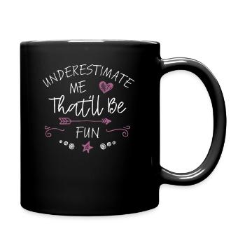 Underestimate Me That'll Be Fun Gift Funny Quotes - Tasse einfarbig - Schwarz - Rechts