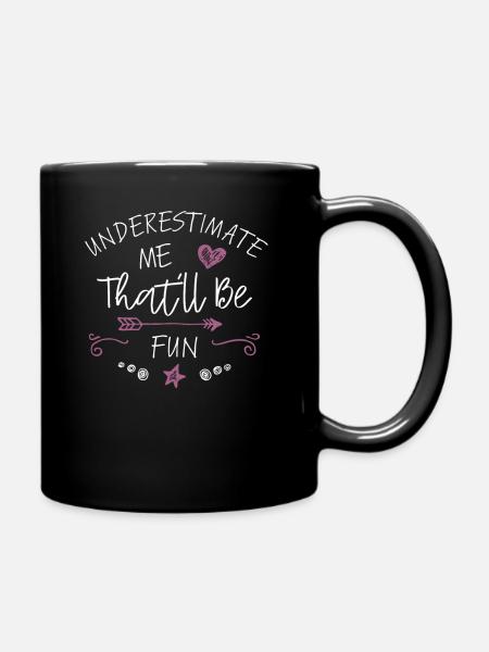 Underestimate Me That'll Be Fun Gift Funny Quotes - Full Colour Mug - black