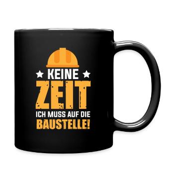 Keine Zeit Ich Muss Auf Die Baustelle Bauherr - Tasse einfarbig - Schwarz - Rechts