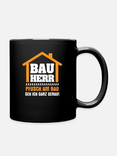 Bauherr Pfusch Am Bau Seh Ich Genau Bauleiter - Tasse einfarbig - Schwarz