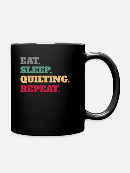 Eat Sleep Quilting Repeat Quilting Quilt Geschenke - Tasse einfarbig - Schwarz