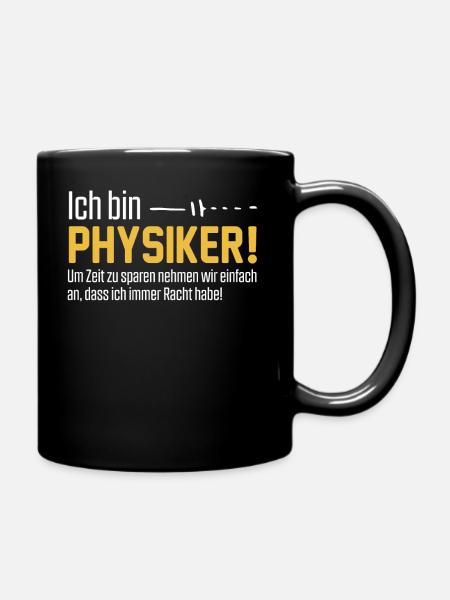 Ich bin Physiker und habe immer Recht - Tasse einfarbig - Schwarz