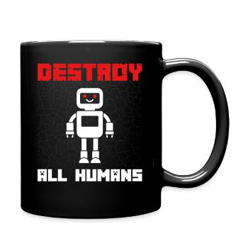 Lustiger Roboter Spruch Destroy all Humans - Tasse einfarbig - Schwarz - Rechts