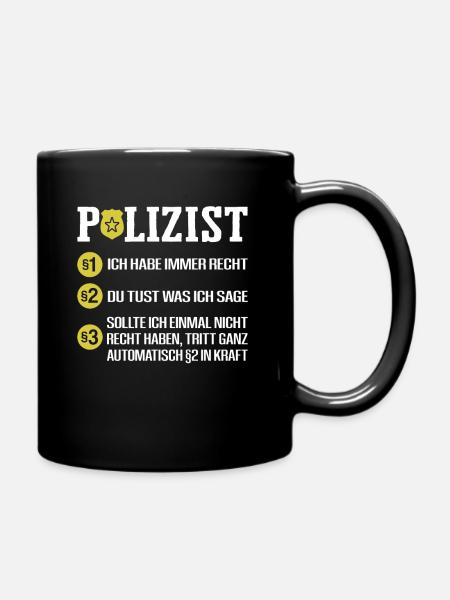 Polizist Habe Immer Recht Polizei Polizeibeamter - Tasse einfarbig - Schwarz