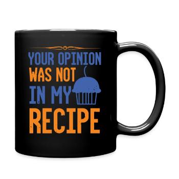 Your Opinion Was Not In My Recipe - Humor - Full Colour Mug - black - Right