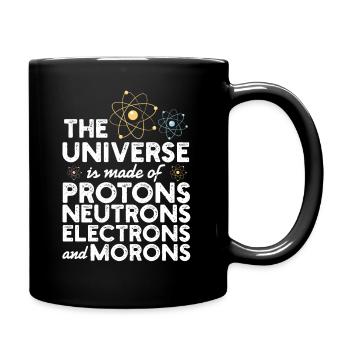 The Universe Is Made Of Protons Neutrons Geschenk - Tasse einfarbig - Schwarz - Rechts