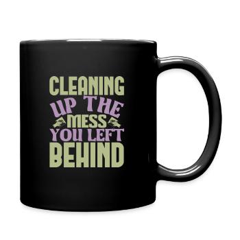 Cleaning up the mess you left behind - Full Colour Mug - black - Right