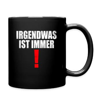 Sprüche fürs Gemüt - Irgendwas ist immer! - Tasse einfarbig - Schwarz - Rechts